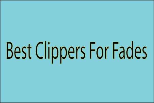 5 Best Hair Clippers for Fades (2020 Buyers Guide) | IDEAL SHAVER
