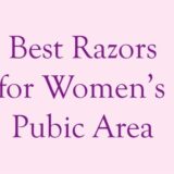 Best Razors for Womens Pubic hair