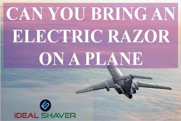 CAN YOU BRING AN ELECTRIC RAZOR ON A PLANE