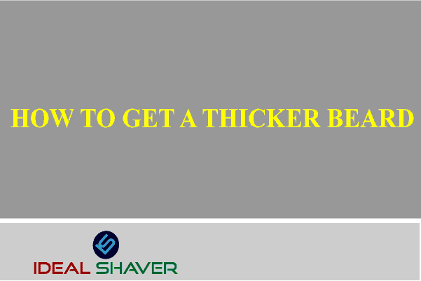 HOW TO GROW A THICKER BEARD