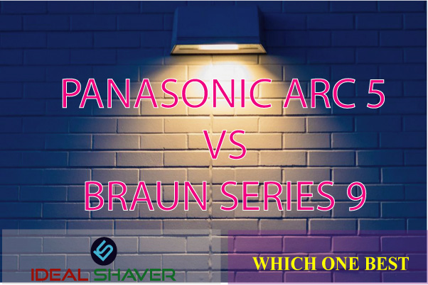 PANASONIC ARC 5 VS BRAUN SERIES 9