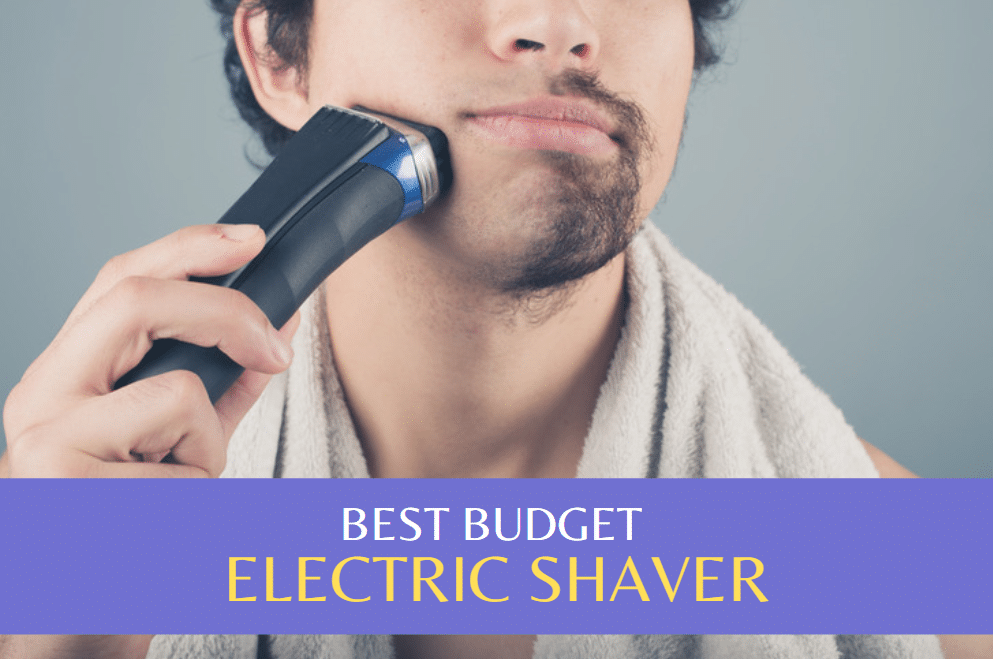 BEST BUDGET ELECTRIC SHAVER