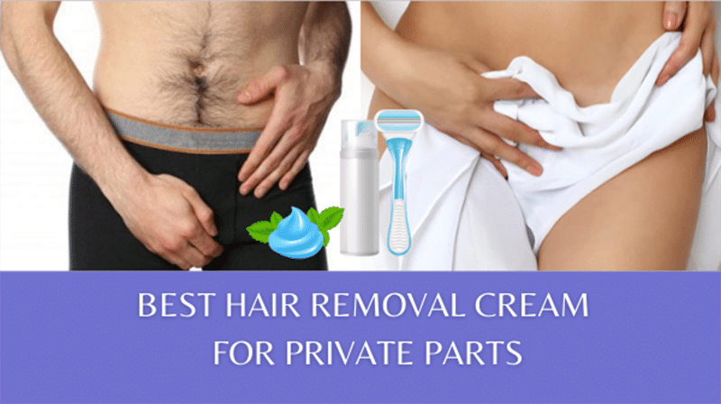 BEST HAIR REMOVAL CREAM FOR PRIVATE PARTS