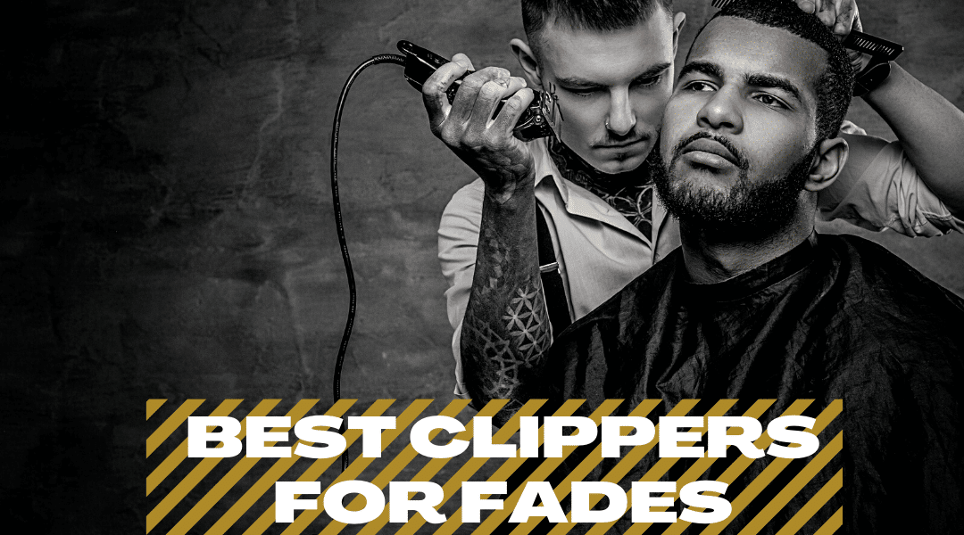 BEST CLIPPERS FOR FADES