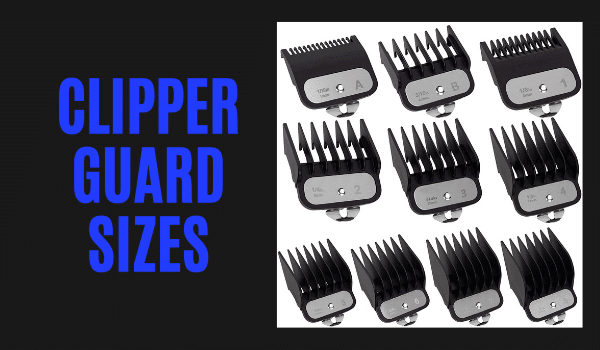 CLIPPER GUARD SIZES: EVERYTHING YOU NEED TO KNOW
