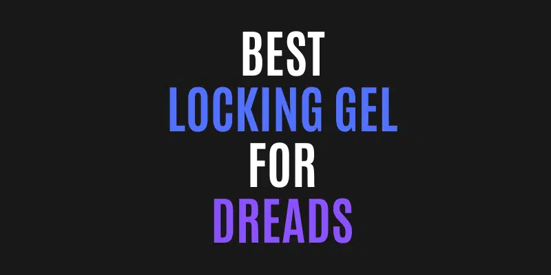 BEST LOCKING GEL FOR DREADS
