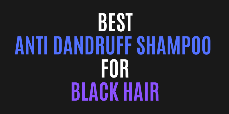 Best anti dandruff shampoo for black hair