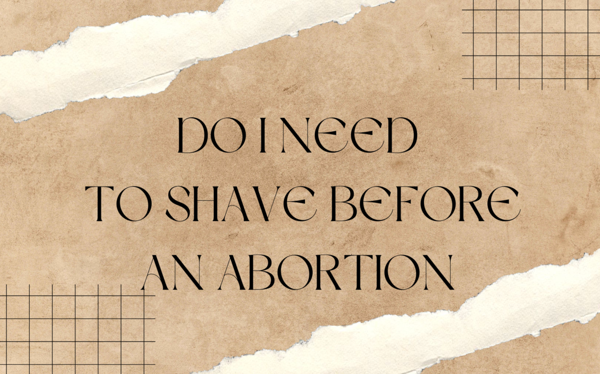 Do I need to shave before an abortion