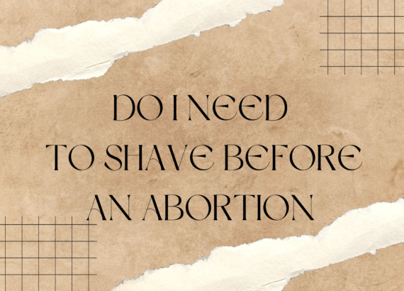 DO I NEED TO SHAVE BEFORE AN ABORTION